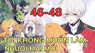 TÔI KHÔNG MUỐN LÀM NGƯỜI MAI MỐI - CHAP 46-48  | Review Phim Truyện Tranh Hay