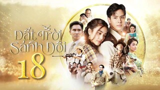 Phim Thái Lan | ĐẤT TRỜI SÁNH ĐÔI - Tập 18 [Lồng Tiếng]