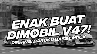 ENAK BUAT DI MOBIL V47! DJ PELANGI BARUKU BOOTLEG BASS EMPUK [NDOO LIFE]