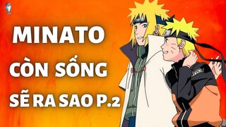 NẾU MINATO CÒN SỐNG SẼ RA SAO P.2 | NARUTO