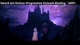 Sword Art Online: Progressive Unleash Blading「AMV」Hay Nhất