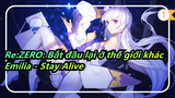 [Re:ZERO: Bắt đầu lại ở thế giới khác/MAD] Emilia, Chứng thực - Stay Alive_1