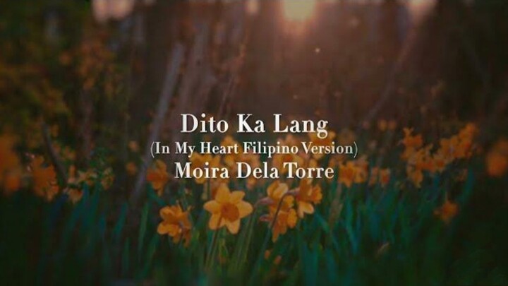 Moira Dela Torre â€“ "Dito Ka Lang" ( In My Heart Filipino Version)