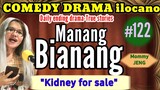 COMEDY DRAMA ilocano- MANANG BIANANG #122 "Kidney for sale" Mommy JENG-Jena Almoite Diaz