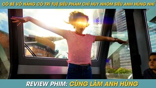 Review Phim ST | Cô Bé VÔ NĂNG Nhưng Có TRÍ TUỆ SIÊU PHÀM Làm Đội Trưởng Nhóm SIÊU ANH HÙNG NHÍ