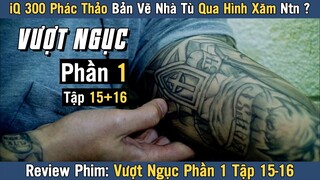 [Review Phim] IQ 300 Phác Thảo Cả Nhà Tù Qua Hình Xăm | VƯỢT NGỤC TẬP 15 - 16 Phần 1 | Prison Break