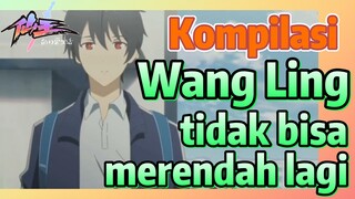 [The Daily Life of the Immortal King] Kompilasi | Wang Ling tidak bisa merendah lagi