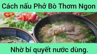 Cách nấu Phở Bò Thơm Ngon nhờ bí quyết nước dùng
