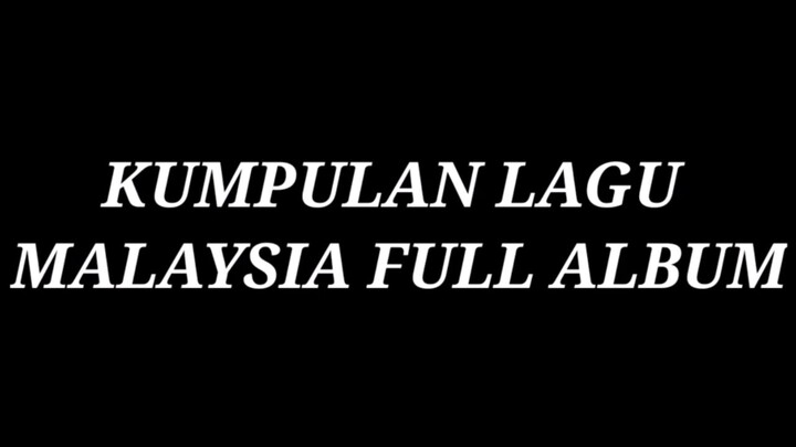 KUMPULAN_LAGU_MALAYSIA_FULL_ALBUM