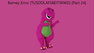 Barney Error (TTUSDDLAFSBEITWWD) [Part 24]
