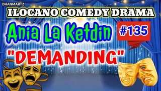 ILOCANO COMEDY DRAMA || DEMANDING | ANIA LA KETDIN 135 | PAGKAKATAWAAN