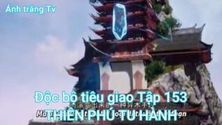 Độc bộ tiêu giao Tập 153-THIÊN PHÚ TU HÀNH