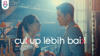 Ade Govinda feat. Fadly – Cukup Lebih Baik (Official Music Video)