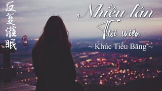 [Vietsub] 曲肖冰 - 反复催眠 || Nhiều lần thôi miên - Khúc Tiểu Băng
