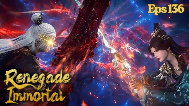Renegade Immortal Episode 136 Sub Indo - Pertarungan Brutal Wang Lin vs Liu Mei