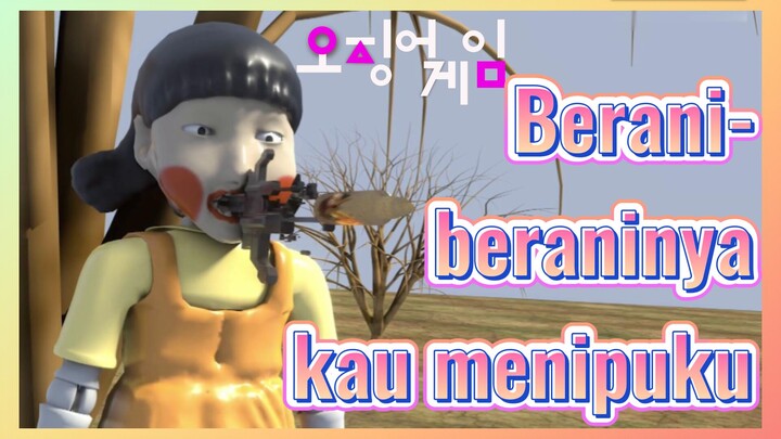 Berani-beraninya kau menipuku