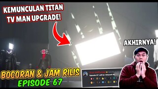 BOCORAN TERBARU & JAM RILIS EPISODE 67 SKIBIDI TOILET! AKHIRNYA KEMUNCULAN TITAN TV MAN UPGRADE