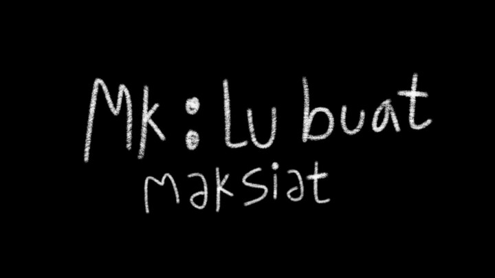 MK: lu buat maksiat