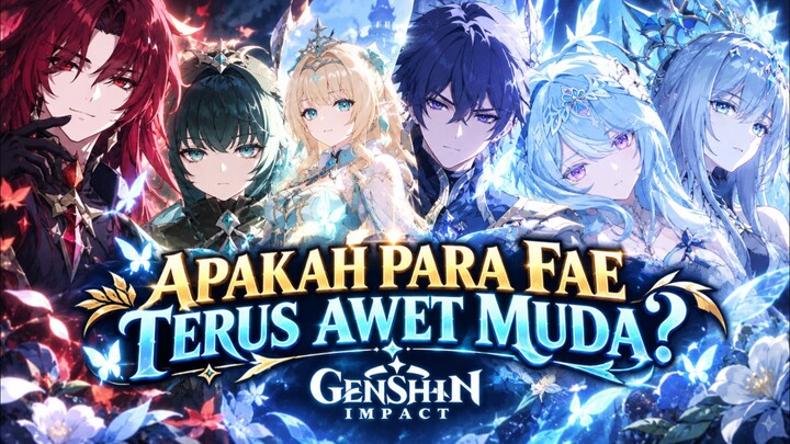 🔰 [LORE GENSHIN] APAKAH RAS FAE TIDAK MENUA‼️
