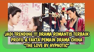 PROFIL & BIODATA PEMAIN DRAMA CHINA "THE LOVE BY HYPNOTIC"