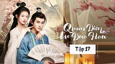 Quân Diện Tự Đào Hoa Tập 17: Drama Cổ Trang Bùng Nổ, Xem Ngay Kẻo Lỡ! | Hồ Diệc Dao