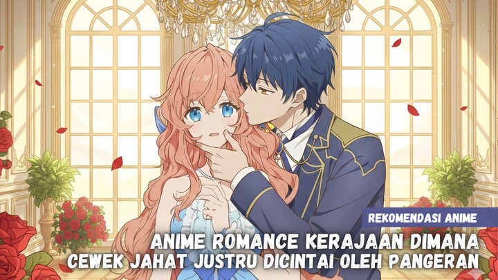 Rekomendasi anime romance kerajaan dimana cewek jahat justru dicintai oleh pangeran