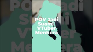 POV Jadi Suami VTuber Menhera