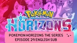 POKEMON HORIZONS THE SERIES EP 29 (ENG SUB)