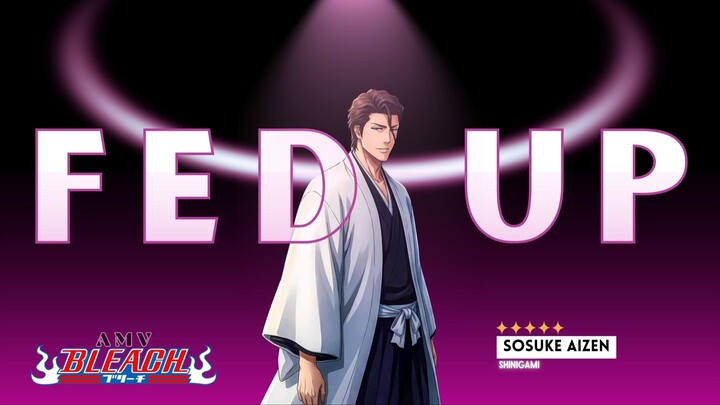 AIZEN AMV - "BELIAU" - FED UP