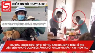 Chủ đàn chó bị tiêu hủy nói gì khi bị tố hoang phí; Diễn biến vụ chủ quán ẩuđả vì khách xin thêm rau