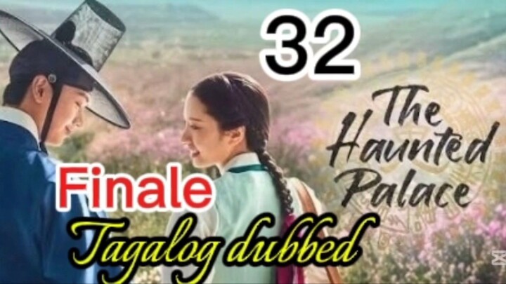 Tittle: The Haunted Palace |  kdrama | Tagalog dubbed  | episode 32 FINALE