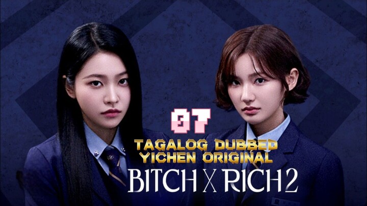 7)EPISODE [BITCH ×RICH 2]TAGALOG DUBBED