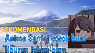 REKOMENDASI ANIME YANG COCOK BUAT LIBURAN TAHUN BARU