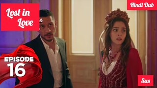 [Turkish Drama] Lost in love Episode 16 Hindi Dubbed