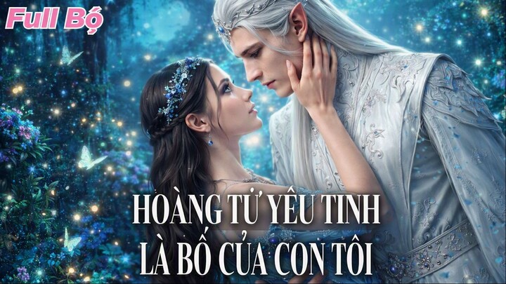 Hoàng Tử Yêu Tinh Là Bố Của Con Tôi