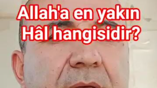 ALLAH'A EN YAKIN HAL HANGİSİDİR