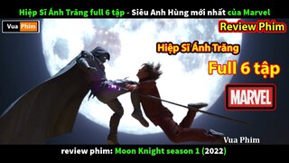Siêu Phẩm Marvel 2022 - review phim Hiệp Sĩ Ánh Trăng full 6 tập