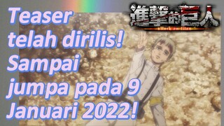 [Attack on Titan: Final Season Part 2] Teaser telah dirilis! Sampai jumpa pada 9 Januari 2022!