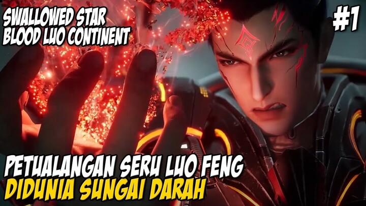 MISI KULTIVASI PERTAMA LUO FENG DI DUNIA SUNGAI DARAH - SWALLOWED STAR THE MOVIE