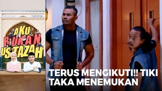 TERUS MENGIKUTI!! Tiki Dan Taka Menemukan Rumah Farah | AKU BUKAN USTAZAH (EPS.09) | Part 2