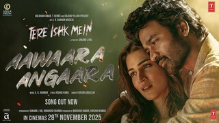 Aawaara Angaara: Tere Ishk Mein | Dhanush, Kriti S |AR Rahman, Faheem, Irshad| Aanand LR | Bhushan K