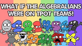 WHAT IF THE ALGEBRALIANS WERE ON TPOT TEAMS?