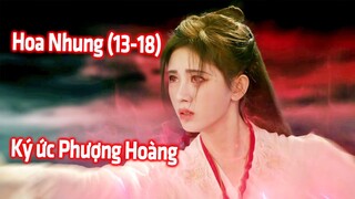 Hoa Nhung (Tập 12 - 18) : Ký Ức Phượng Hoàng Quay Về, Si Tình Đánh Đổi Lấy Chỉ Là 1 Dòng Huyết Lệ