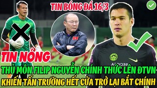 TIN NÓNG: THỦ MÔN FILIP NGUYỄN CHÍNH THỨC LÊN ĐTVN KHIẾN TẤN TRƯỜNG HẾT CỬA TRỞ LẠI BẮT CHÍNH