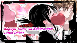 [Kaguya-sama wa Kokurasetai] Lebih Dekat