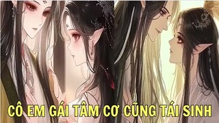 CÔ EM GÁI TÂM CƠ CŨNG TÁI SINH | Review Phim Truyện Tranh Hay | Ngọc  Hân Review