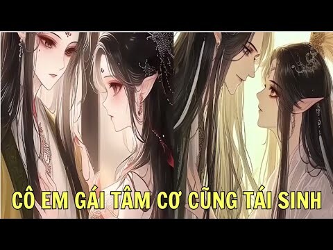 CÔ EM GÁI TÂM CƠ CŨNG TÁI SINH | Review Phim Truyện Tranh Hay | Ngọc  Hân Review