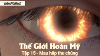 Thế Giới Hoàn Mỹ Tập 15 - Mau hấp thu chúng