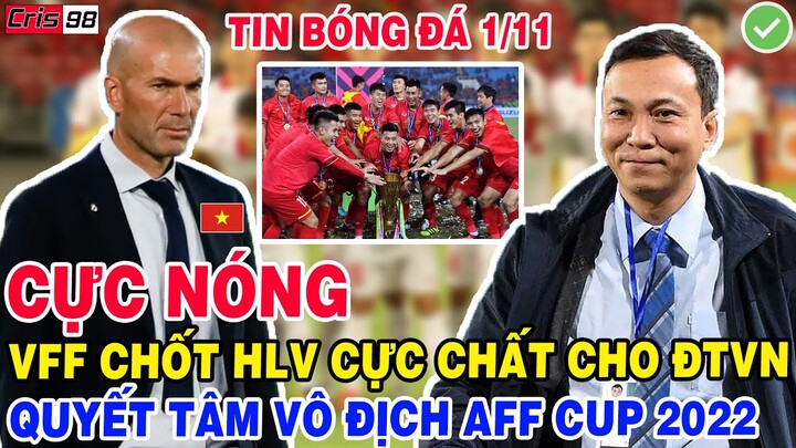 TIN BĐVN 1/11: VFF CHỐT HLV CỰC CHẤT DẪN DẮT ĐT VIỆT NAM QUYẾT TÂM VÔ ĐỊCH AFF CUP 2022