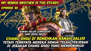 EPISODE 30 | MY SENIOR BROTHER IS TOO STEADY | CHANG SHOU BERHASIL MENJEBAK RANAH DALUO DENGAN MUDAH